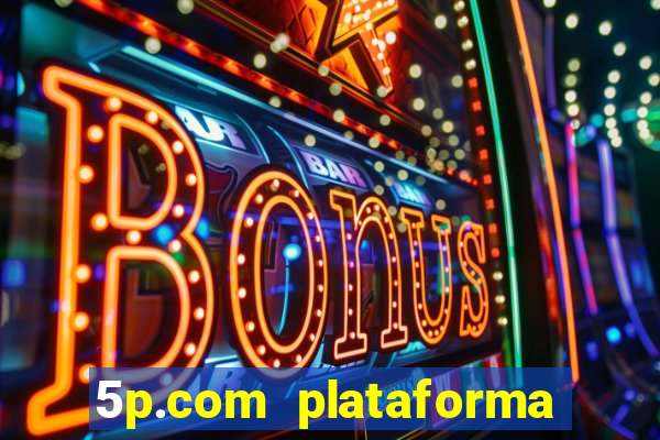 5p.com plataforma de jogos